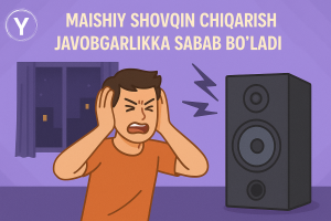 Maishiy shovqin javobgarlikka sabab bo‘ladi